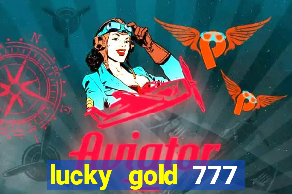 lucky gold 777 paga mesmo